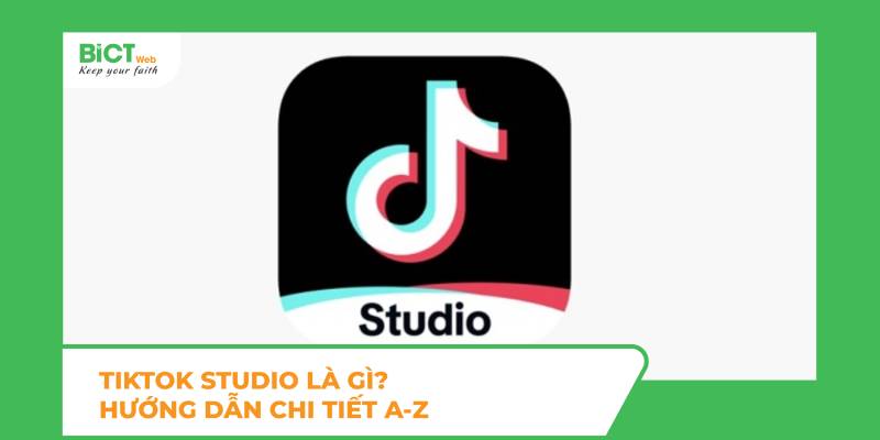 TikTok Studio là gì? Hướng dẫn chi tiết A-Z